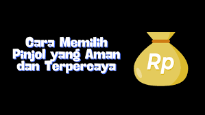 3 Tips Memilih Pinjol yang Tepat dan Terpercaya agar Aman Digunakan