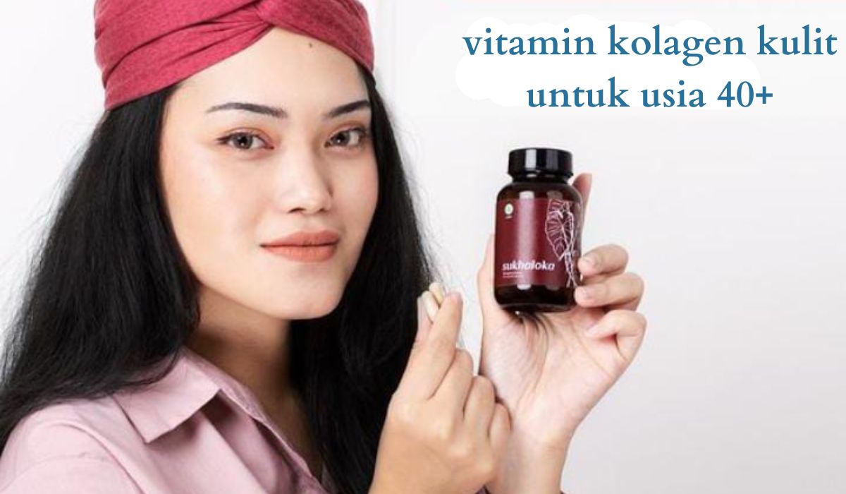 5 Vitamin Collagen Untuk Usia 40 Keatas Wajah Tampak Awet Muda Dan