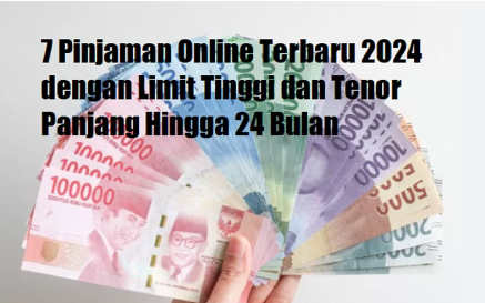 7 Pinjol Tenor Panjang hingga 24 Bulan, Limit Tinggi dan Terdaftar OJK