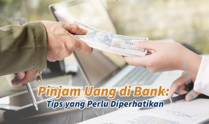 Bisa Dapat 100 Juta Lebih, ini 5 Tips yang Perlu Diperhatikan saat Pinjam Uang di Bank