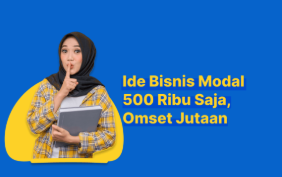 11 Ide Usaha dengan Modal Rp500 Ribu, Cocok untuk Pemula