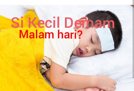 Si Kecil Demam Malam Hari? Ini Kemungkinannya..