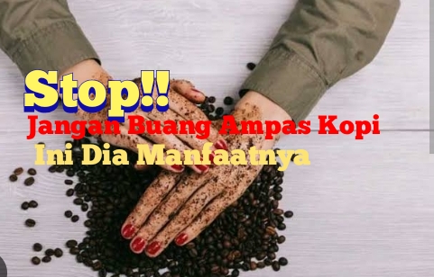 Mulai Sekarang Jangan Buang Ampas Kopi, Ini Dia Manfaatnya