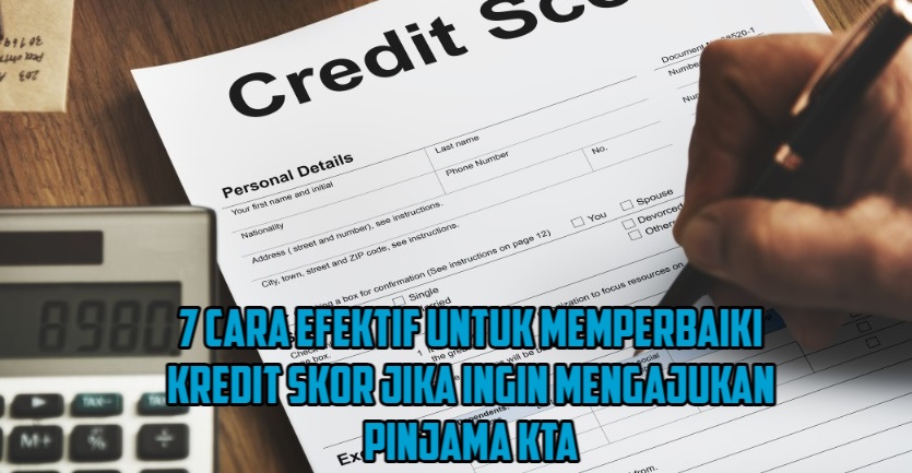 7 Cara Perbaiki Kredit Skor untuk Mengajukan Pinjaman KTA agar Cepat Disetujui, Dijamin Efektif!