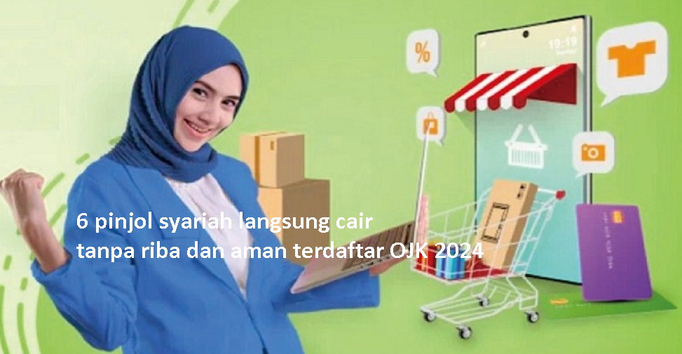 6 Pinjol Syariah Langsung Cair Terbaik 2024, Aman dan Tanpa Riba