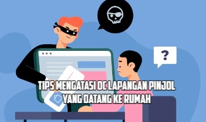 3 Tips Mengatasi DC Lapangan Pinjol yang Datang Ke Rumah, Nasabah Galbay Wajib Tahu