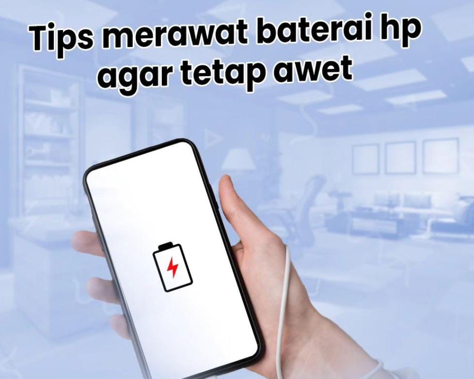 Panduan Praktis untuk Merawat Baterai HP Anda