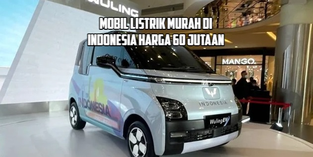 Rekomendasi 5 Mobil Listrik Murah Terbaru 2023 di Indonesia, Harga Mulai 60 jutaan!