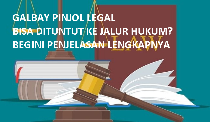 Galbay Pinjol Legal Bisa Dituntut Hukum, Kok Bisa? Begini Penjelasan Lengkapnya
