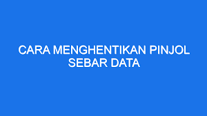 6 Cara Menghentikan Pinjol Sebar Data Pribadi