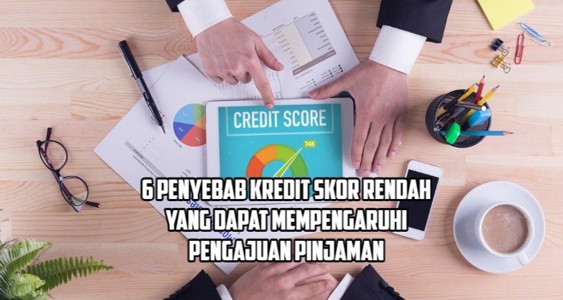 6 Penyebab Kredit Skor Rendah yang Perlu Diperhatikan jika Ingin Mengajukan Pinjaman di Bank!