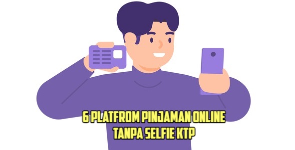 6 Pinjol Tanpa Selfie KTP yang Legal dan Terpercaya, Gak Perlu Verifikasi Wajah Lagi!