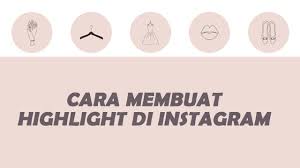 Begini Cara Membuat Highlight Instagram dan Covernya Agar Lebih Menarik