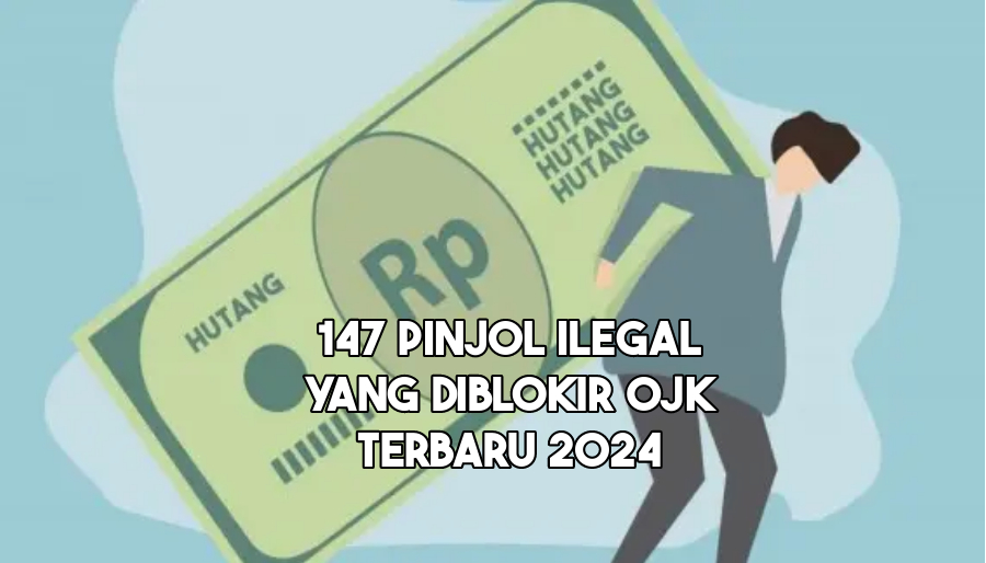 147 Daftar Pinjol Ilegal yang Diblokir OJK Terbaru, Jangan Sampai Salah Mengajukan Pinjaman Online