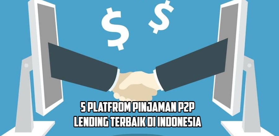 5 Platform P2P Lending Terbaik di Indonesia yang Legal dan Terdaftar OJK, Solusi Kebutuhan Modal Usaha!