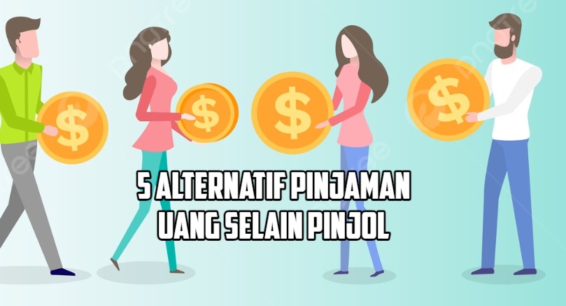 5 Alternatif Pinjaman Uang Selain Pinjol yang Lebih Aman dan Dapat Cair Hingga Rp100 Juta