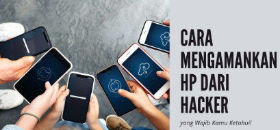 10 Cara Melindungi Hp Android agar Tidak Mudah Dihack