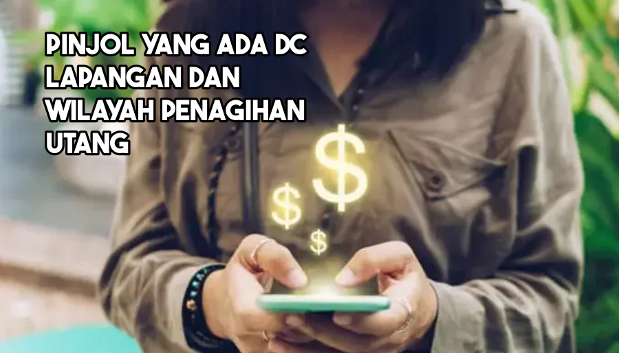 15 Pinjol yang Ada DC Lapangan dan Daerah Penagihannya Beserta Waktu Kedatangan Debt Collector