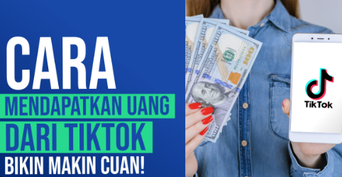 Tanpa Modal Bisa Dapat Cuan Rp350 Ribu, Ini 9 Cara Terbaik Mendapatkan Uang dari TikTok