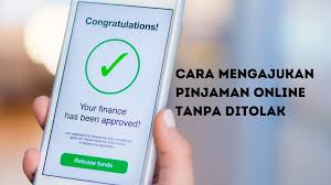 5 Tips Pengajuan Pinjaman Tanpa Ditolak, Dijamin Cepat Cair 