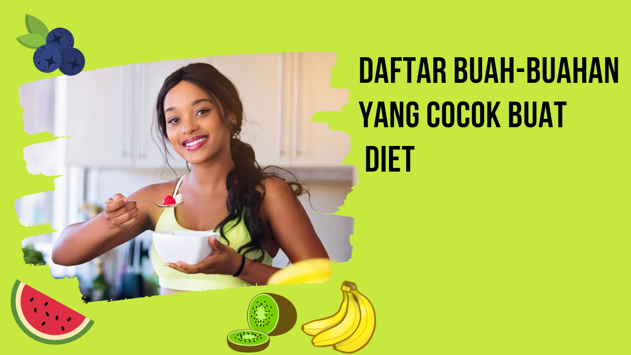 Mau Menurunkan Berat Badan? Inilah Daftar Buah-buahan Yang Cocok untuk Diet