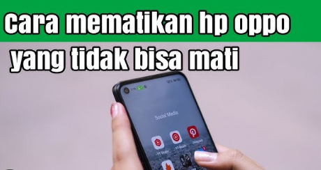 5 Cara Mematikan Hp Oppo yang Error