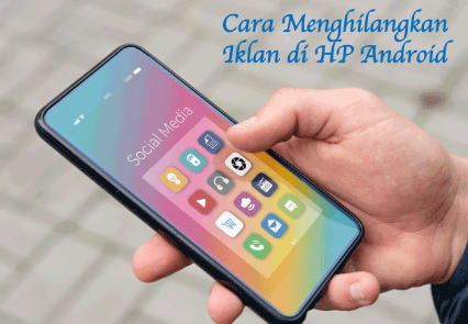 8 Cara Menghilangkan Iklan yang Muncul Tiba-tiba di Hp Android