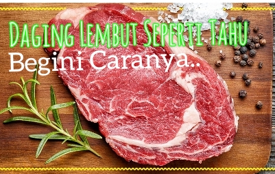 Daging Empuk dan Lembut Seperti Tahu, Campur dengan Bahan Ini dijamin!