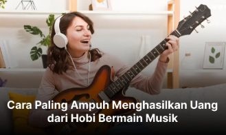 Hobi Ternyata Bisa Jadi Duit, Ini 5 Cara Menghasilkan Uang Rp250 Ribu dari Bermain Musik