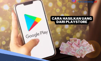 10 Cara Menghasilkan Uang dari Play Store, Nyuan Rp250 Ribu Setiap Saat