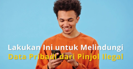 Tips Melindungi Data Pribadi agar Aman dari Pinjol Ilegal