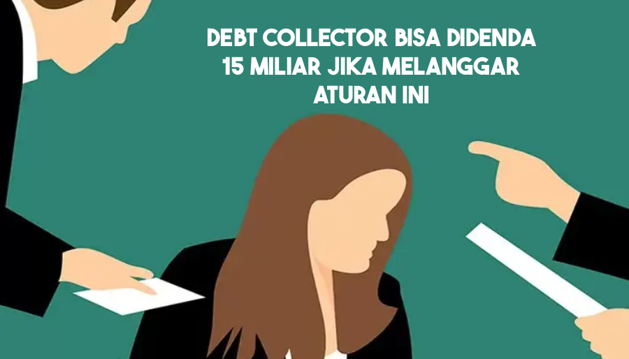 DC Lapangan Pinjol Bisa Didenda 15 Miliar Jika Melanggar Aturan Penagihan Terbaru