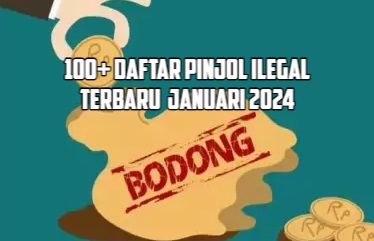 100+ Daftar Pinjol Ilegal Terbaru 2024, Jangan Mau Tergoda Penawaran Manis