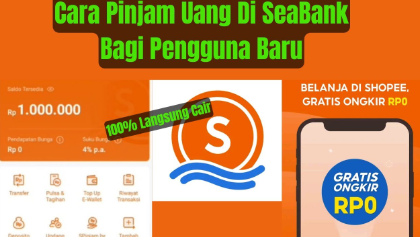 Pengguna Baru? Begini Cara Pinjam Uang Rp2 Juta di SeaBank dengan Mudah