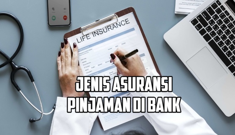 9 Jenis Asuransi Pinjaman di Bank dan Risiko yang Ditanggung, Perhatikan Hal ini Sebelum Menggunakan!