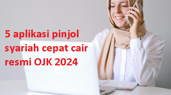 5 Pinjol Syariah Cepat Cair Terbaru 2024 yang Aman dan Terdaftar OJK