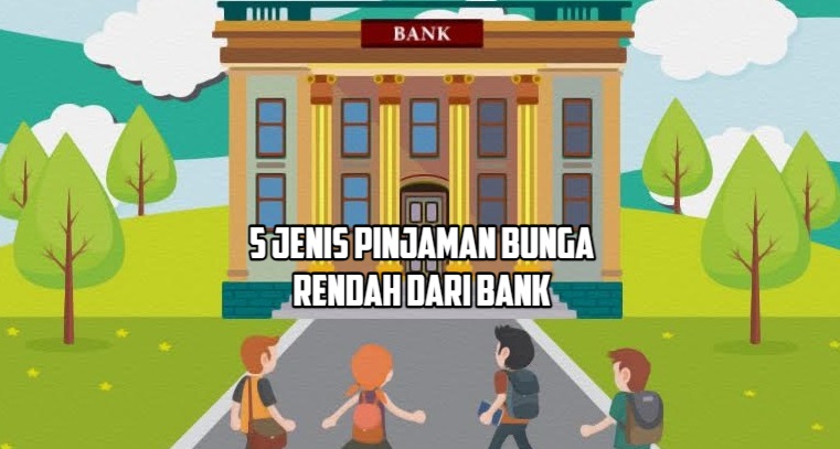 5 Jenis Pinjaman Bunga Rendah Dari Bank, Proses Cepat Dan Lebih Aman!