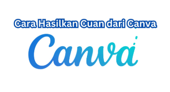 Cara Menghasilkan Uang dari Canva untuk Tambahan Pendapatan