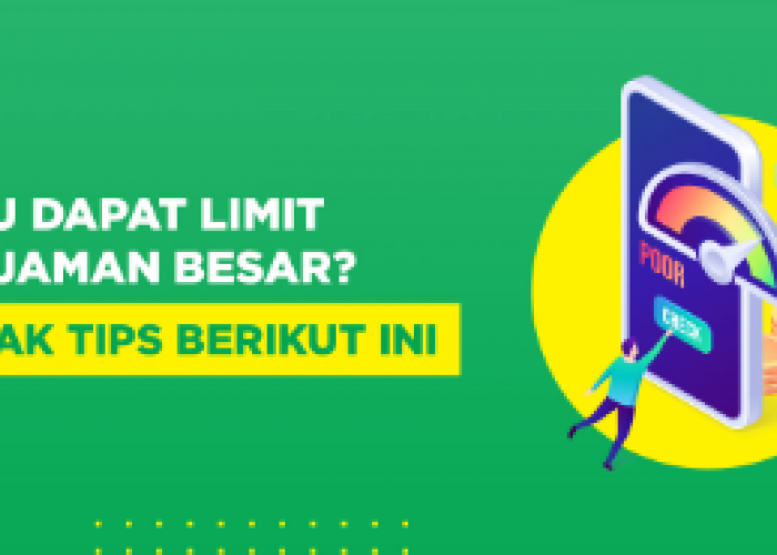 4 Tips Mendapatkan Limit Pinjaman Besar