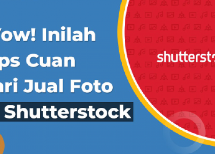 6 Cara Menjual Foto di Shutterstock dengan Mudah, Auto Cuan hingga Rp3,1 Juta