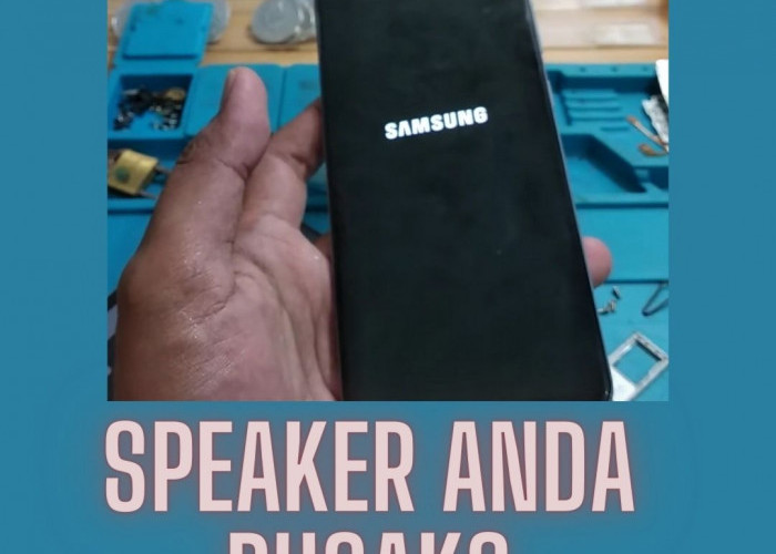Tips Mengatasi Kerusakan Speaker HP Samsung, Simak Penjelasannya