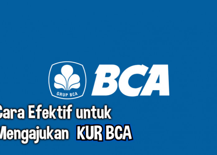 Syarat Pengajuan Pinjaman KUR BCA Terbaru 2023, Bunga Rendah dan Bisa Diajukan Secara Online Atau Offline