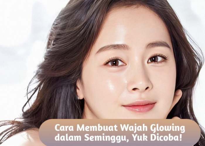 7 Cara Membuat Wajah Glowing dalam Seminggu, Salah Satunya Gunakan Scrub atau Peeling Ringan