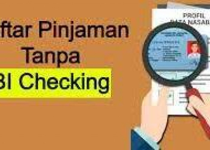 Daftar Pinjaman Online Tanpa BI Checking, Tak Perlu Kuatir Akan Diblacklist