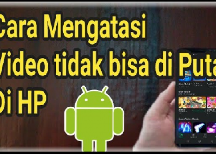 Cara Mengatasi Video yang Tidak Dapat Diputar di Hp