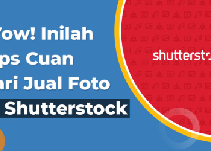 6 Cara Jual Foto di Shutterstock dengan Mudah, Auto Cuan hingga Rp500 Ribu