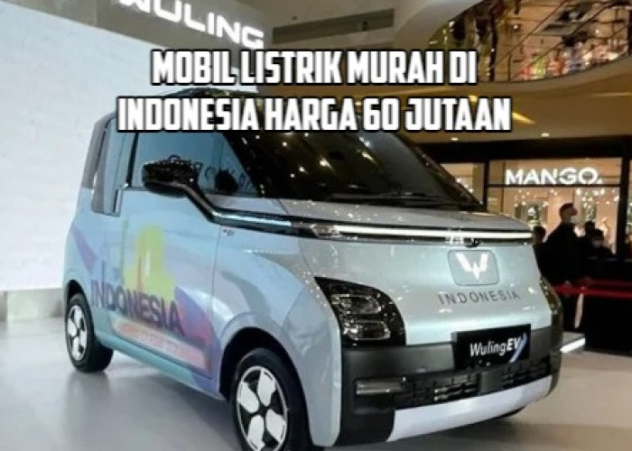 Rekomendasi 5 Mobil Listrik Murah Terbaru 2023 di Indonesia, Harga Mulai 60 jutaan!