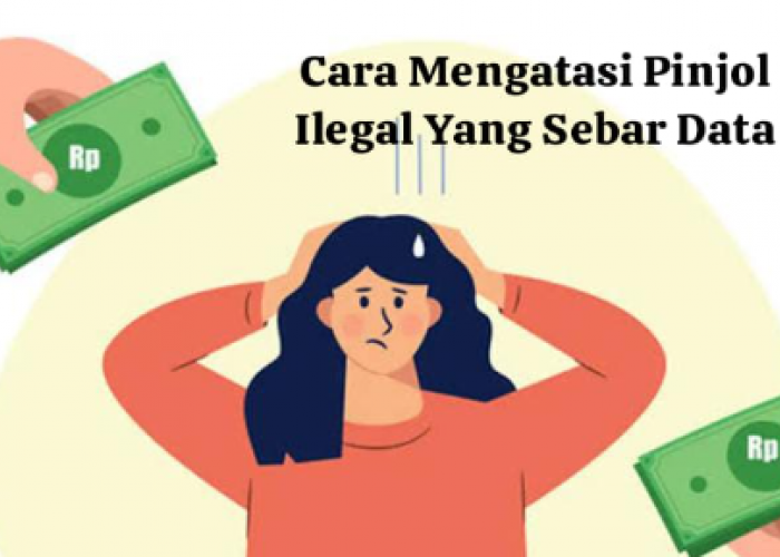 Cara Mengatasi Pinjol Ilegal Sebar Data dan Tips Menghindarinya