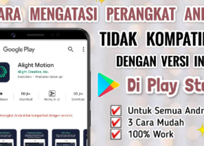 Cara Mengatasi Aplikasi Tidak Kompatibel di Android