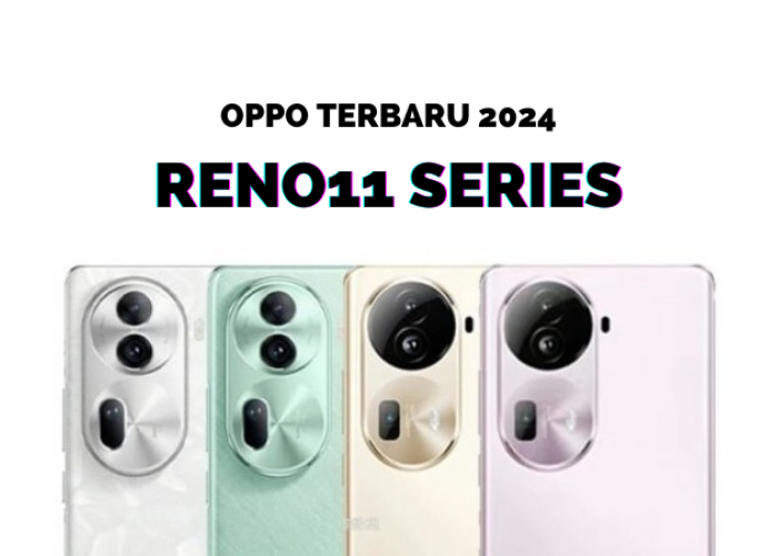 Kenali Spesifikasi HP Oppo Terbaru 2024 dari Reno11 Series, Simak Ya
